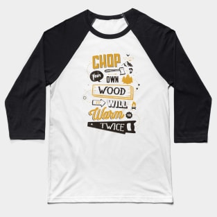 CHOP YOUR OWN WOOD Baseball T-Shirt